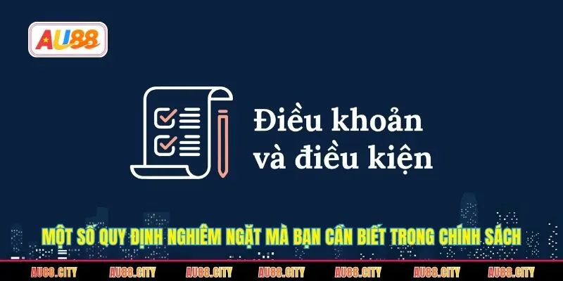Một số quy định nghiêm ngặt mà bạn cần biết trong chính sách